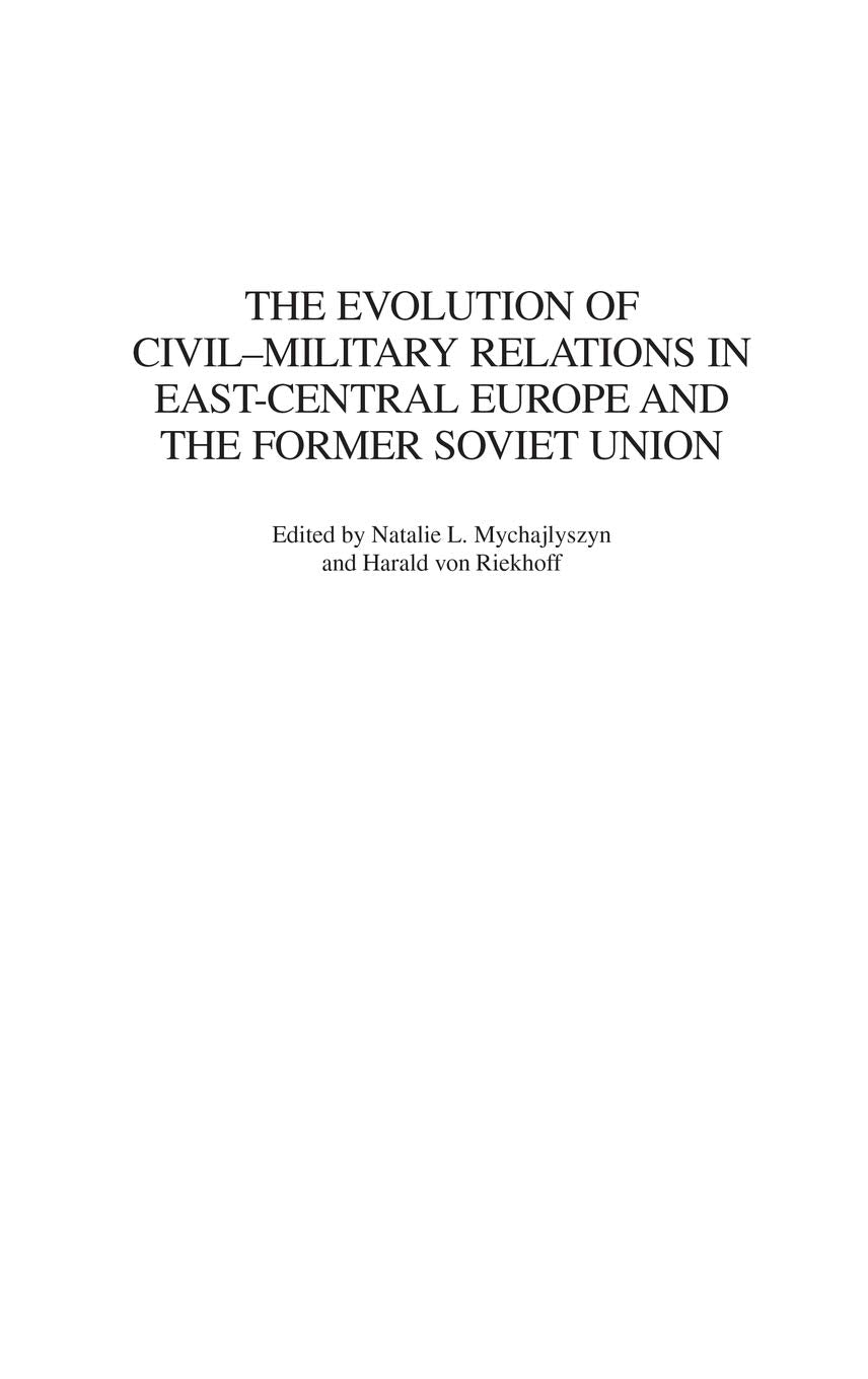The Evolution of Civil-Military Relations in East-Central Europe and the Former Soviet Union (Contributions in Military Studies)