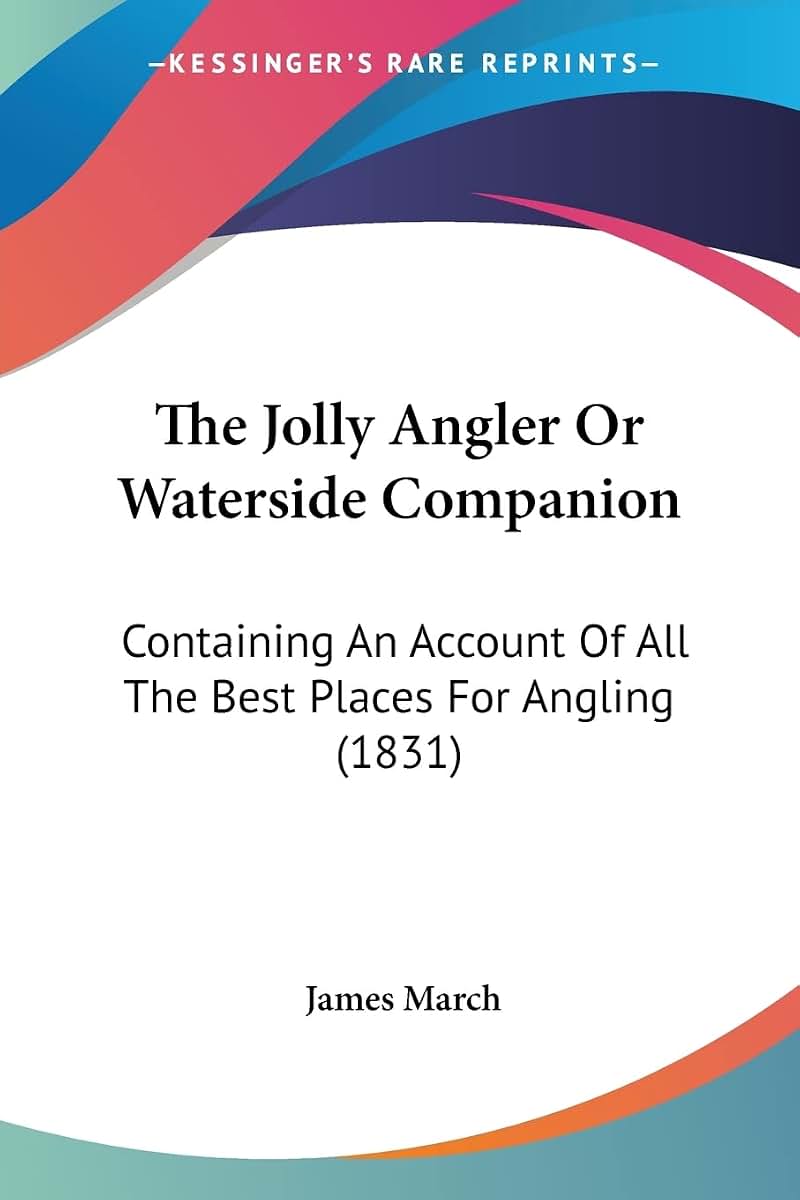 The Jolly Angler Or Waterside Companion: Containing An Account Of All The Best Places For Angling (1831)