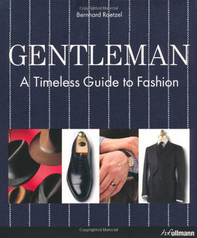 Gentleman: A Timeless Guide to Fashion by Roetzel, Bernhard