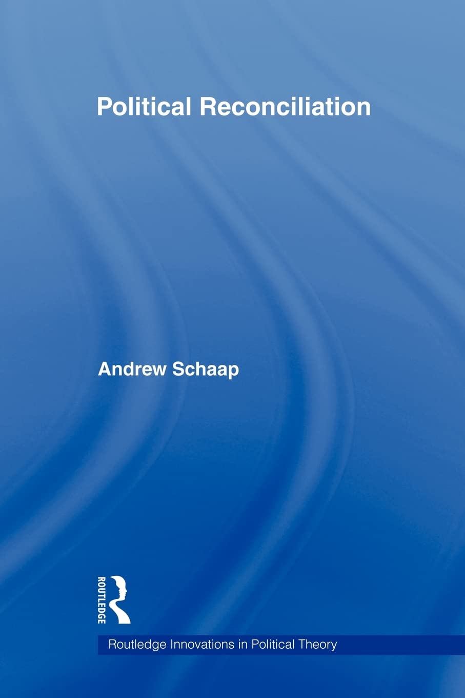 Political Reconciliation (Routledge Innovations in Political Theory)