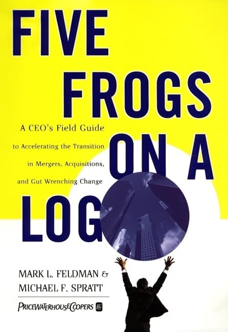 Five Frogs on a Log: A CEO's Field Guide to Accelerating the
