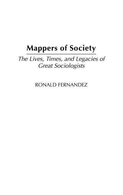 Mappers of Society: The Lives, Times, and Legacies of Great Sociologists