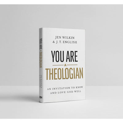 You Are a Theologian: An Invitation to Know and Love God Well
