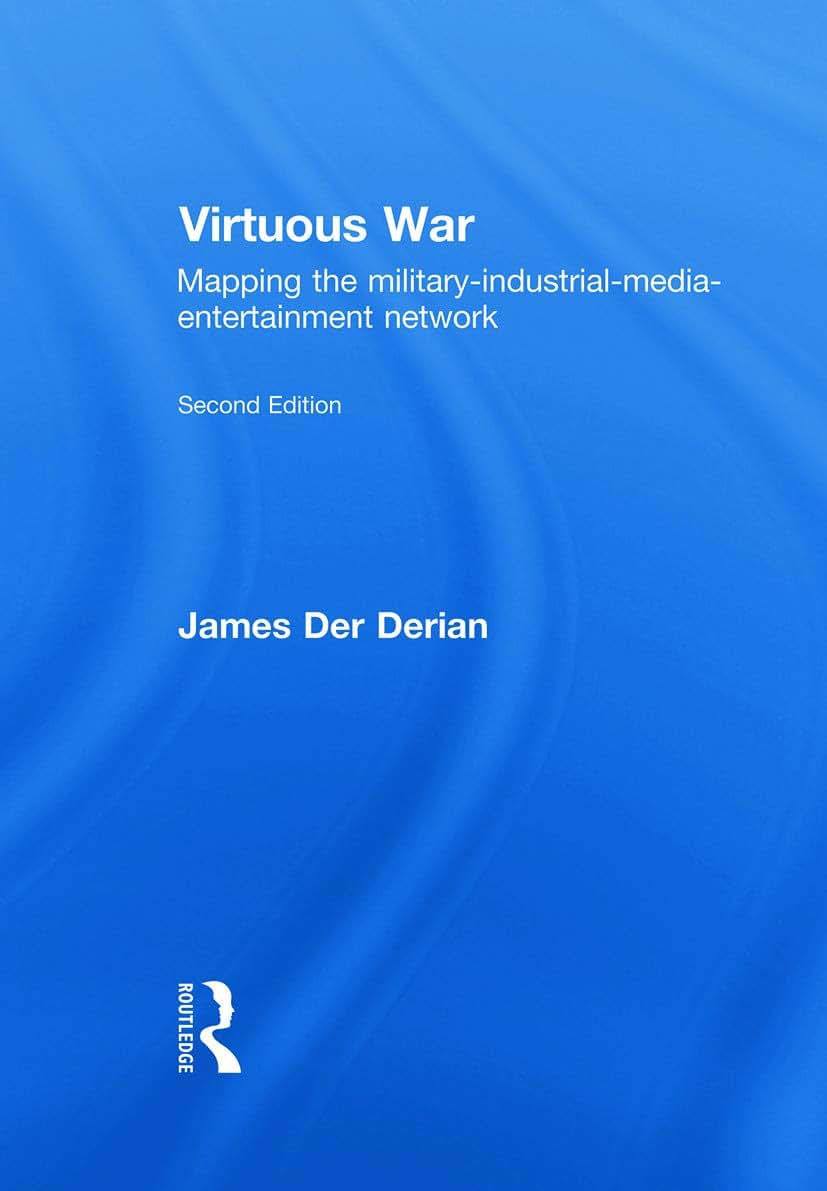 Virtuous War: Mapping the Military-Industrial-Media-Entertainment-Network
