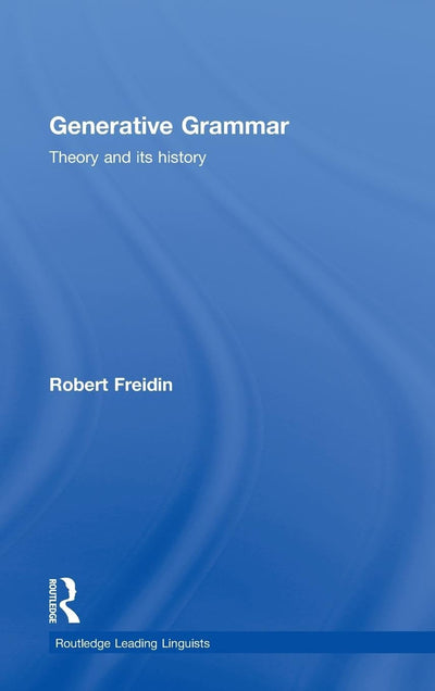 Generative Grammar: Theory and its History (Routledge Leading Linguists)