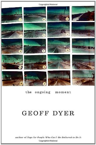 The Ongoing Moment by Dyer, Geoff