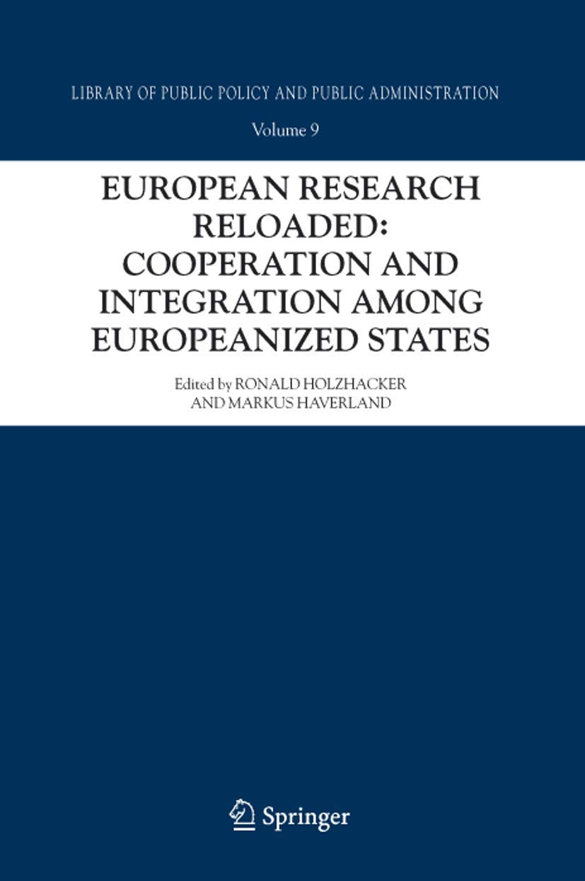 European Research Reloaded: Cooperation and Integration among Europeanized States (Library of Public Policy and Public Administration, 9)