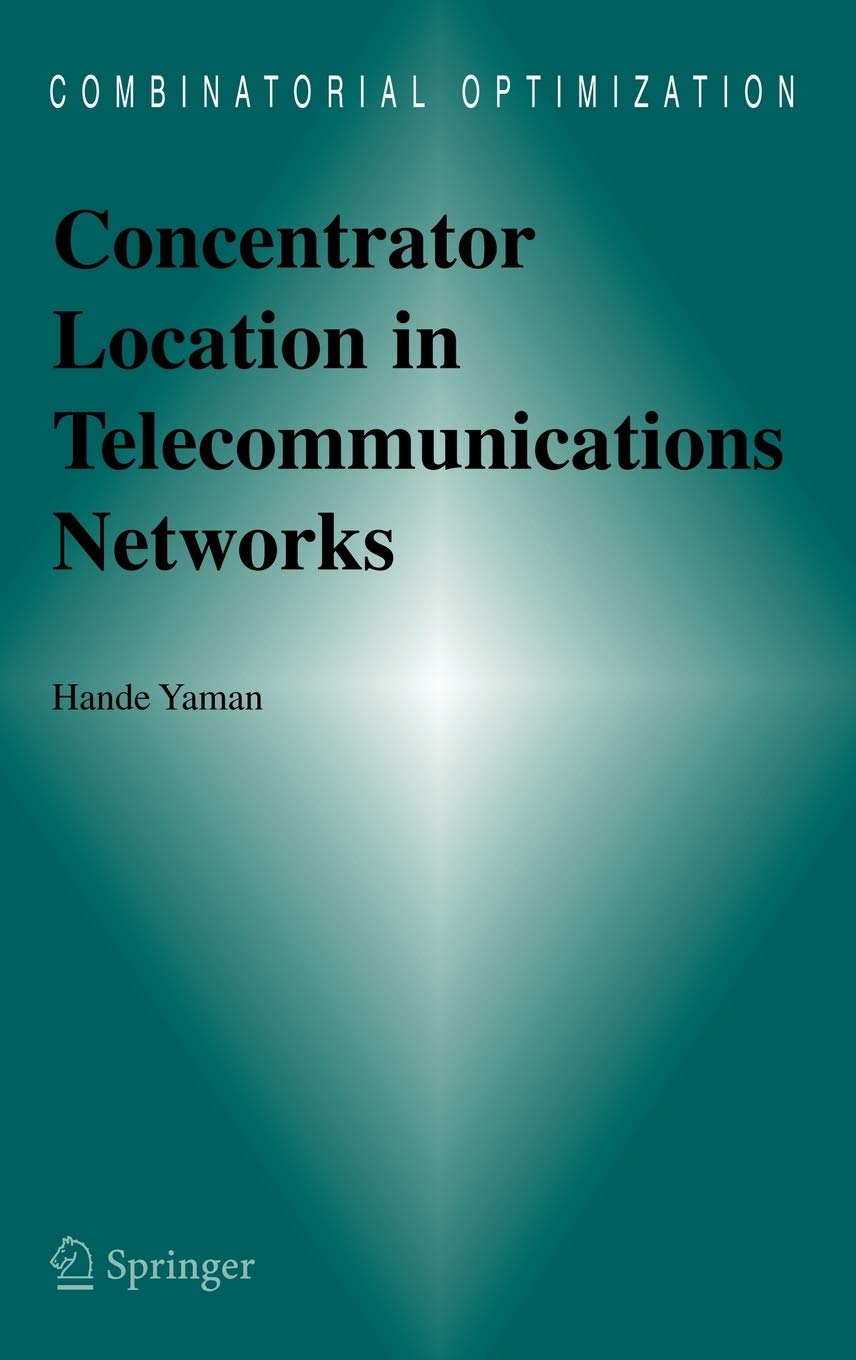 Concentrator Location in Telecommunications Networks (Combinatorial Optimization, 16)