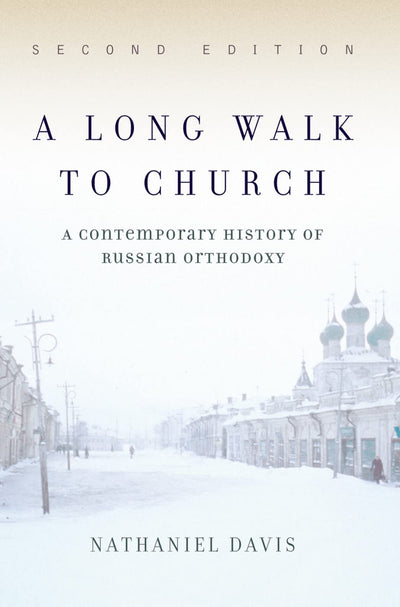 A Long Walk To Church: A Contemporary History Of Russian Orthodoxy