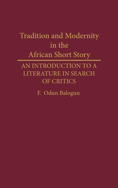 Tradition and Modernity in the African Short Story: An Introduction to a Literature in Search of Critics (Contributions in Afro-American and African Studies: Contemporary Black Poets)