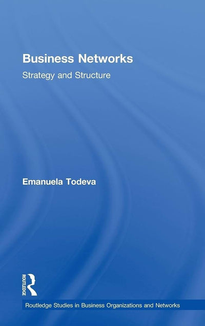 Business Networks: Strategy and Structure (Routledge Studies in Business Organizations and Networks)