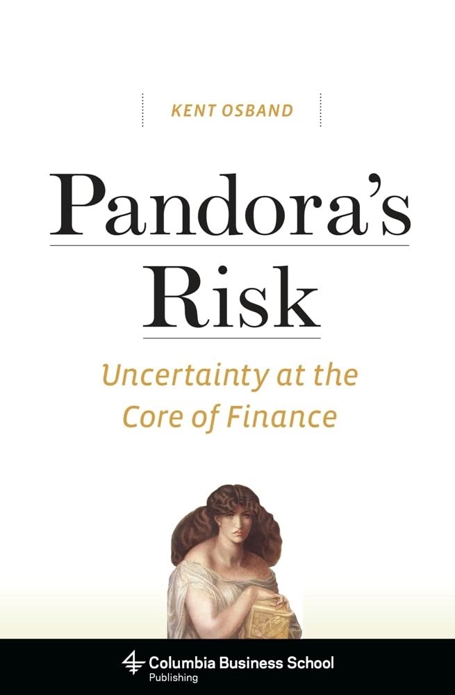 Pandoras Risk: Uncertainty at the Core of Finance (Columbia Business School Publishing)