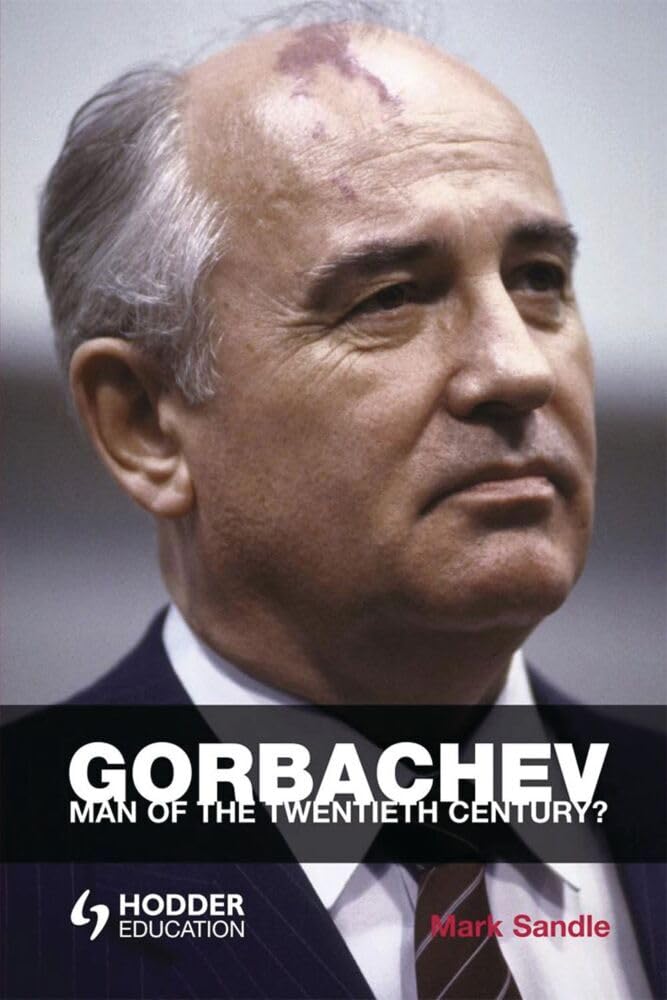 Gorbachev: Man of the Twentieth Century? (Reputations)