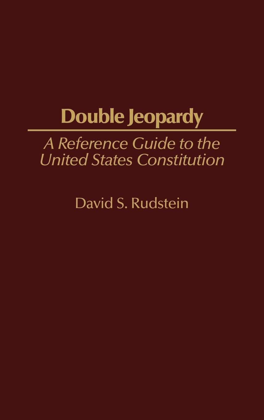 Double Jeopardy: A Reference Guide to the United States Constitution (Reference Guides to the United States Constitution)