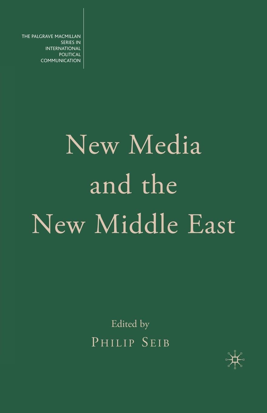 New Media and the New Middle East (The Palgrave Macmillan Series in International Political Communication)