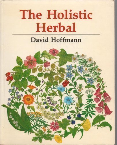 The New Holistic Herbal: A Herbal Celebrating the Wholeness