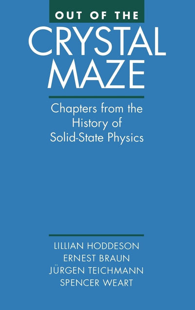 Out of the Crystal Maze: Chapters from The History of Solid State Physics