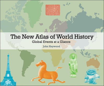 The New Atlas of World History: Global Events at a Glance by