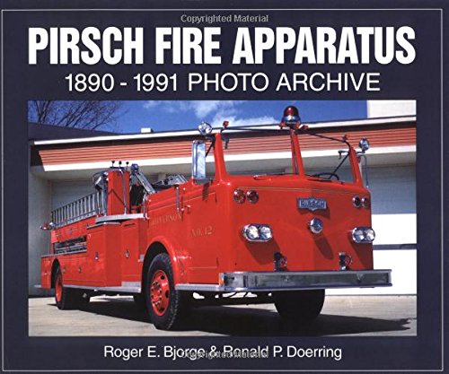 Pirsch Fire Apparatus: 1890-1991 Photo Archive