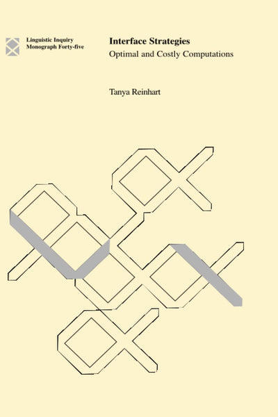 Interface Strategies: Optimal and Costly Computations (Linguistic Inquiry Monograph)