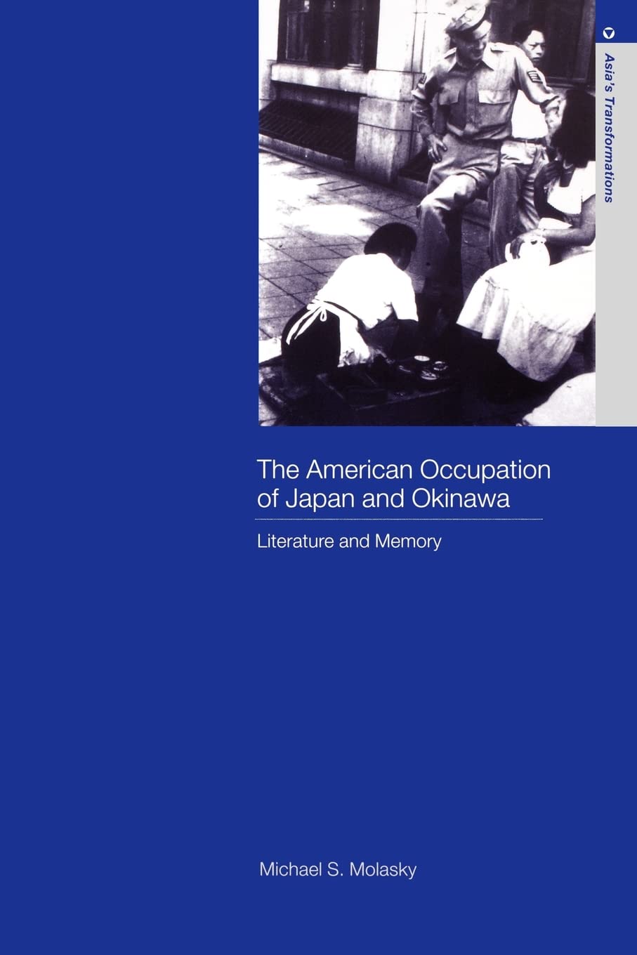 The American Occupation of Japan and Okinawa (Routledge Studies in Asia's Transformations)