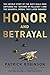Honor and Betrayal: The Untold Story of the Navy SEALs Who Captured the ""Butcher of Fallujah""--and the Shameful Ordeal They Later Endured