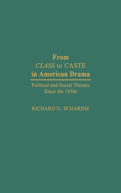 From Class to Caste in American Drama: Political and Social Themes Since the 1930s (Contributions in Drama and Theatre Studies)