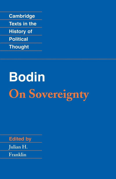 Bodin: On Sovereignty (Cambridge Texts in the History of Political Thought)
