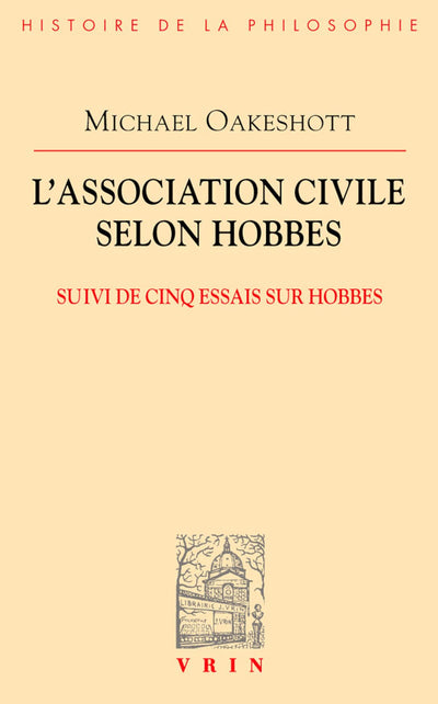L'association civile selon Hobbes: Suivi de cinq essais sur Hobbes (Bibliotheque D'Histoire de la Philosophie) (French Edition)