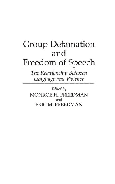 Group Defamation and Freedom of Speech: The Relationship Between Language and Violence (Contributions in Legal Studies)