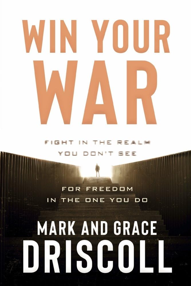 Win Your War: Fight in the Realm You Dont See for Freedom in the One You Do