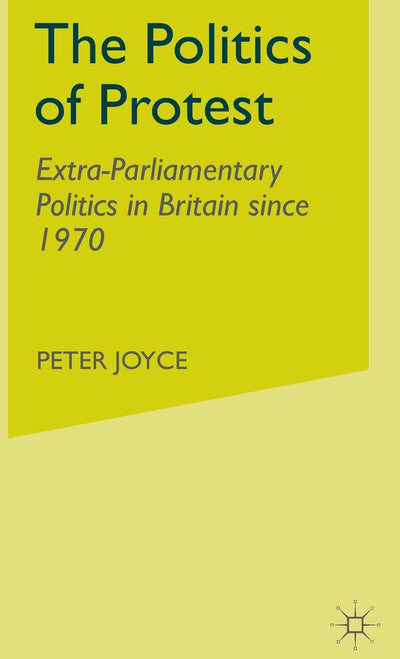 The Politics of Protest: Extra-Parliamentary Politics in Britain Since 1970