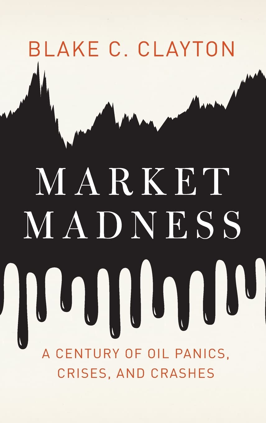 Market Madness: A Century of Oil Panics, Crises, and Crashes