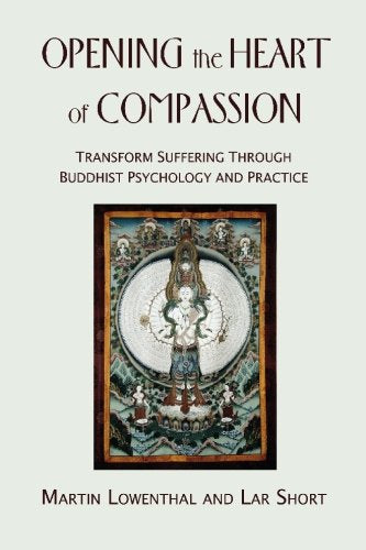 Opening the Heart of Compassion: Transform Suffering Through