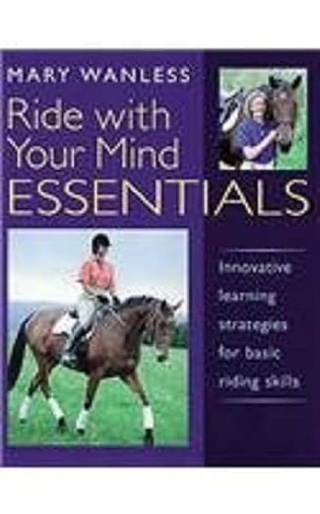 Ride with Your Mind ESSENTIALS: Innovative Learning Strategies for Basic Riding Skills