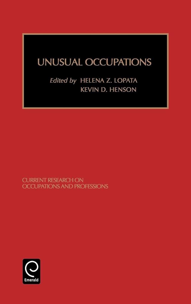 Unusual Occupations and Unusually Organized Occupations (Current Research on Occupations and Professions, 11)