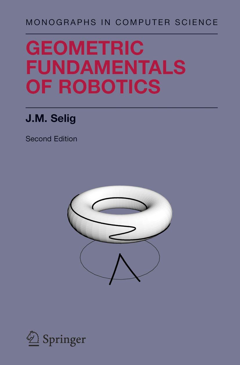 Geometric Fundamentals of Robotics (Monographs in Computer S
