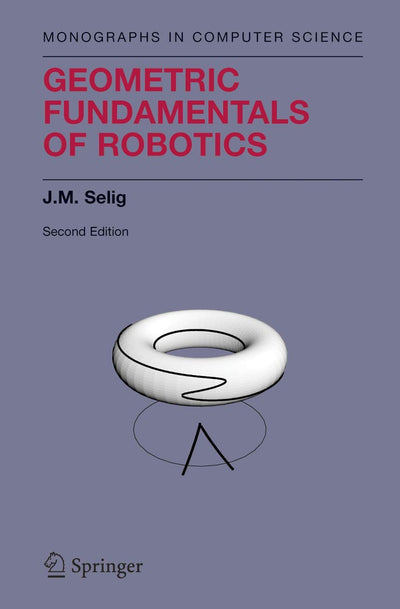 Geometric Fundamentals of Robotics (Monographs in Computer S
