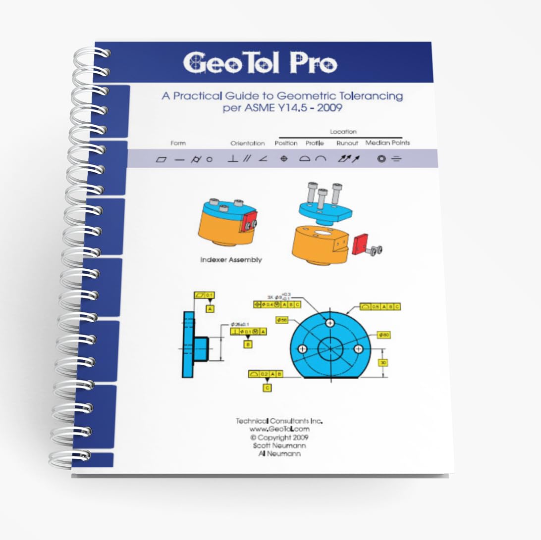 GEOTOL Pro: A Practical Guide to Geometric Tolerancing Per ASME Y14.5 - Workbook 2009