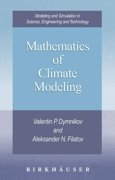 Mathematics of Climate Modeling (Modeling and Simulation in Science, Engineering and Technology)