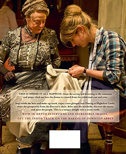 Behind the Scenes at Downton Abbey: The Official Backstage Pass to the Set, the Actors and the Drama