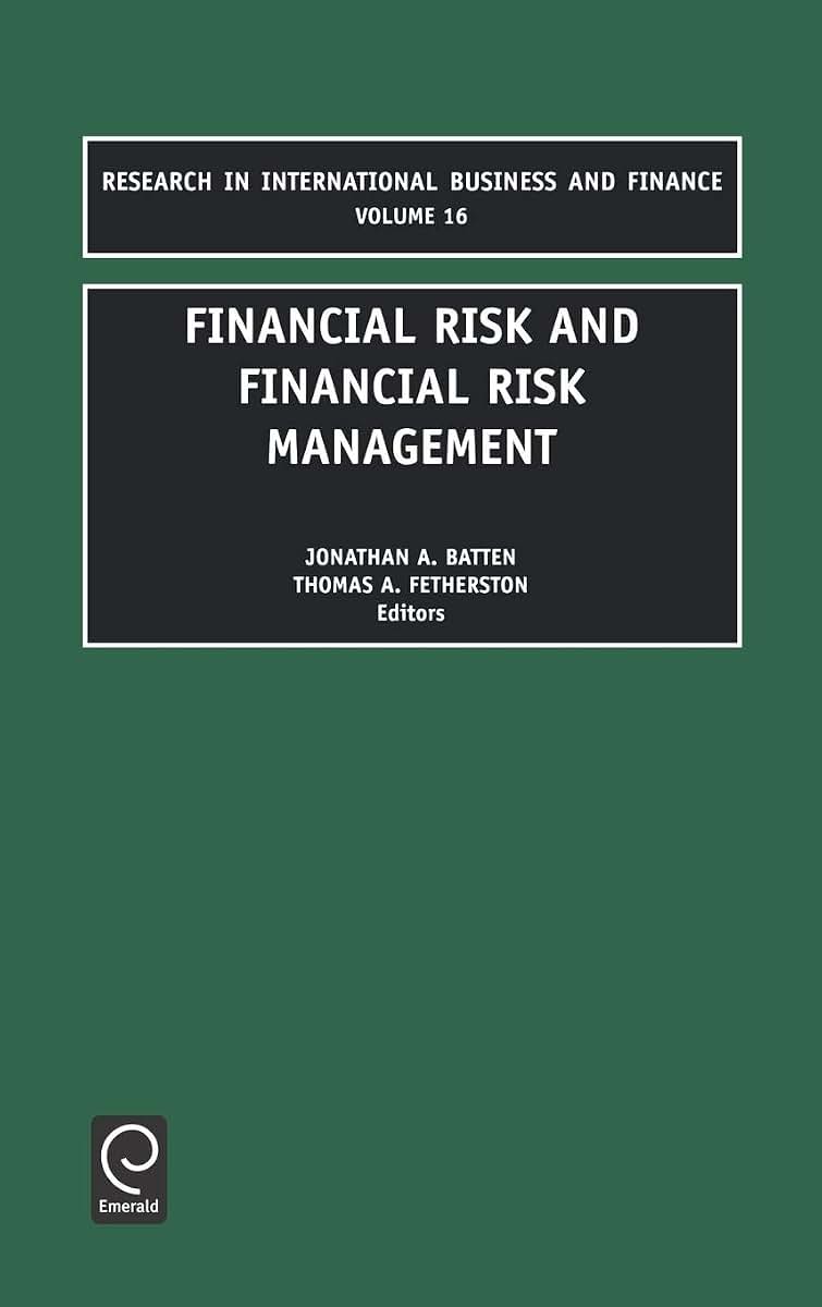 Financial Risk and Financial Risk Management (Research in International Business and Finance, 16)