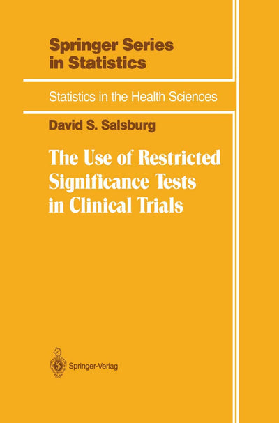 The Use of Restricted Significance Tests in Clinical Trials (Statistics for Biology and Health)