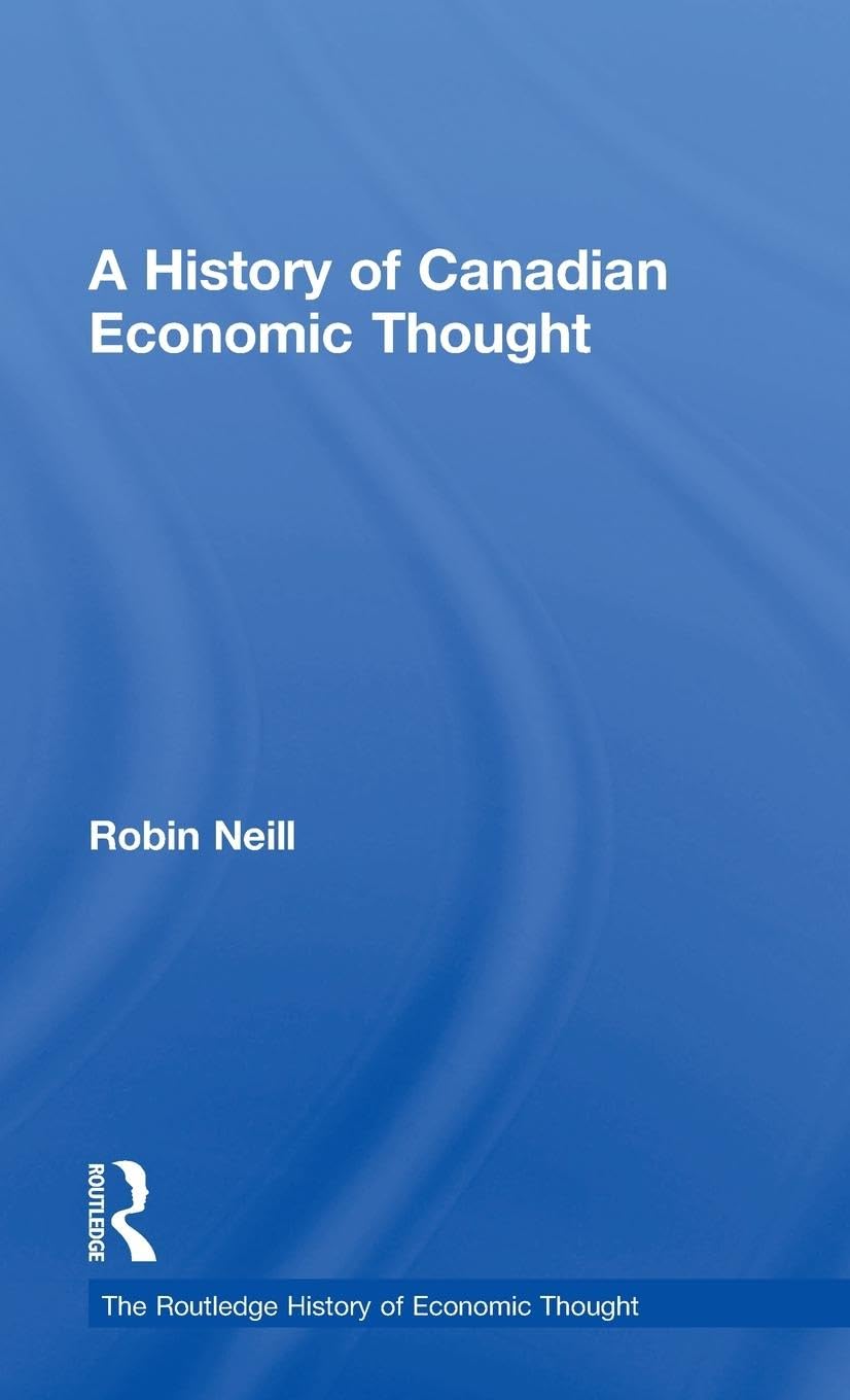 A History of Canadian Economic Thought (The Routledge History of Economic Thought)
