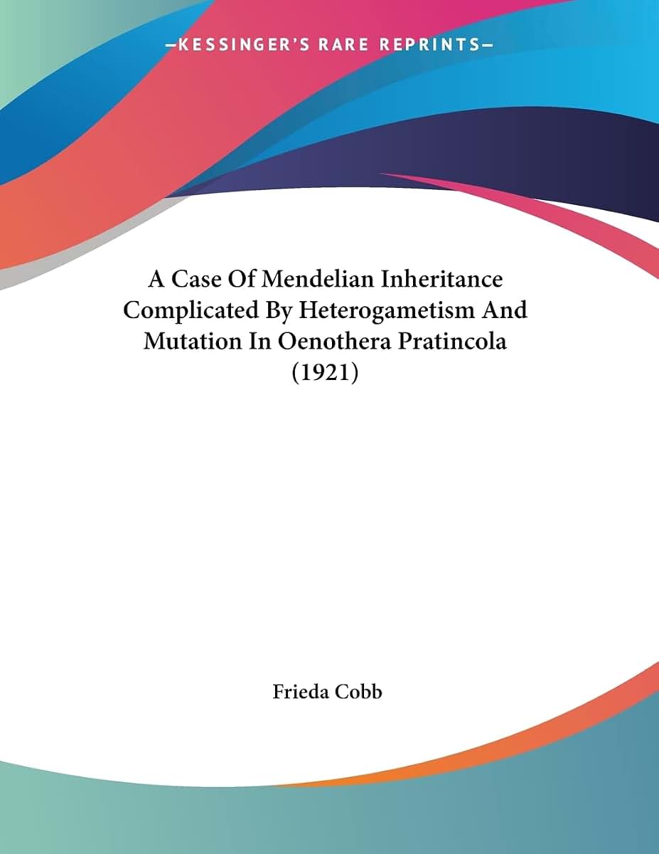 A Case Of Mendelian Inheritance Complicated By Heterogametism And Mutation In Oenothera Pratincola (1921)