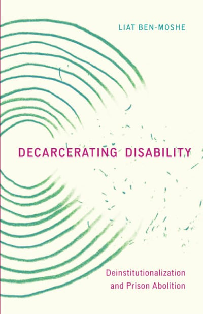 Decarcerating Disability: Deinstitutionalization and Prison Abolition