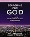Searching for God Study Guide: Is There Any Reason to Believe in God Today?