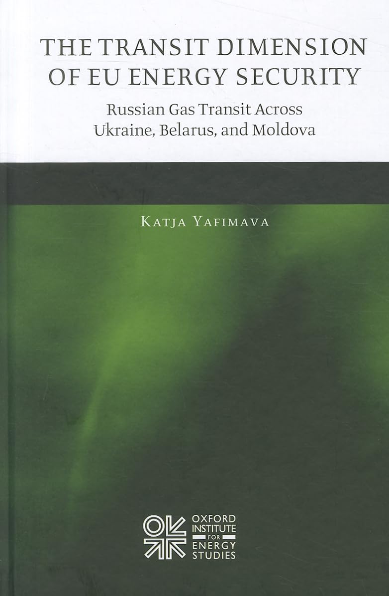 The Transit Dimension of EU Energy Security: Russian Gas Transit Across Ukraine, Belarus, and Moldova (Oxford Institute for Energy Studies)