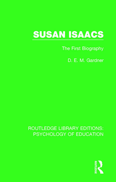 Susan Isaacs: The First Biography (Routledge Library Editions: Psychology of Education)