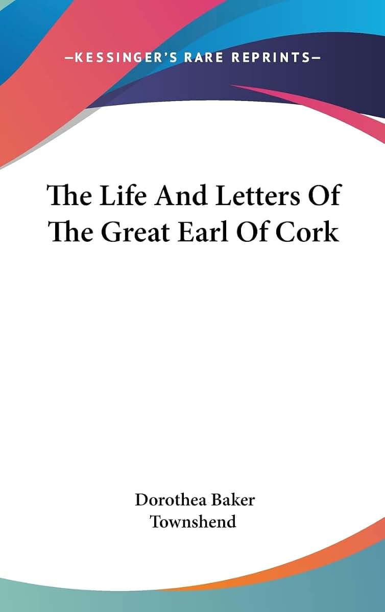 The Life And Letters Of The Great Earl Of Cork